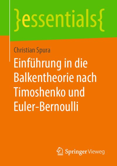 Einfuehrung in die Balkentheorie nach Timoshenko und Euler Bernoulli - Christian Spura - Books - Springer Vieweg - 9783658252151 - March 5, 2019