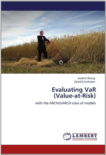 Evaluating Var (Value-at-risk): with the Arch / Garch Class of Models - David Enocksson - Bøger - LAP LAMBERT Academic Publishing - 9783659114151 - 14. juni 2012