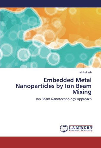 Cover for Jai Prakash · Embedded Metal Nanoparticles by Ion Beam Mixing: Ion Beam Nanotechnology Approach (Taschenbuch) (2012)