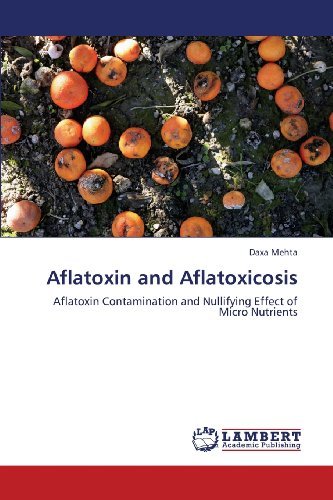 Cover for Daxa Mehta · Aflatoxin and Aflatoxicosis: Aflatoxin Contamination and Nullifying Effect of Micro Nutrients (Pocketbok) (2013)