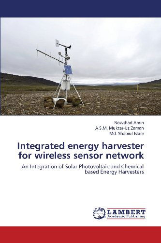 Cover for Md. Shabiul Islam · Integrated Energy Harvester for Wireless Sensor Network: an Integration of Solar Photovoltaic and Chemical Based Energy Harvesters (Paperback Book) (2013)