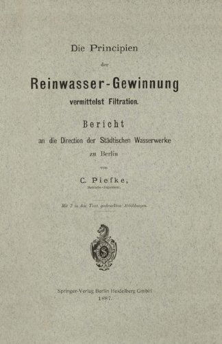 Cover for Carl Piefke · Die Principien Der Reinwasser-Gewinnung Vermittelst Filtration: Bericht an Die Direction Der Stadtischen Wasserwerke Zu Berlin (Paperback Book) [1887 edition] (1901)