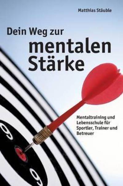 Cover for Stäuble · Dein Weg zur mentalen Stärke (Book) (2015)