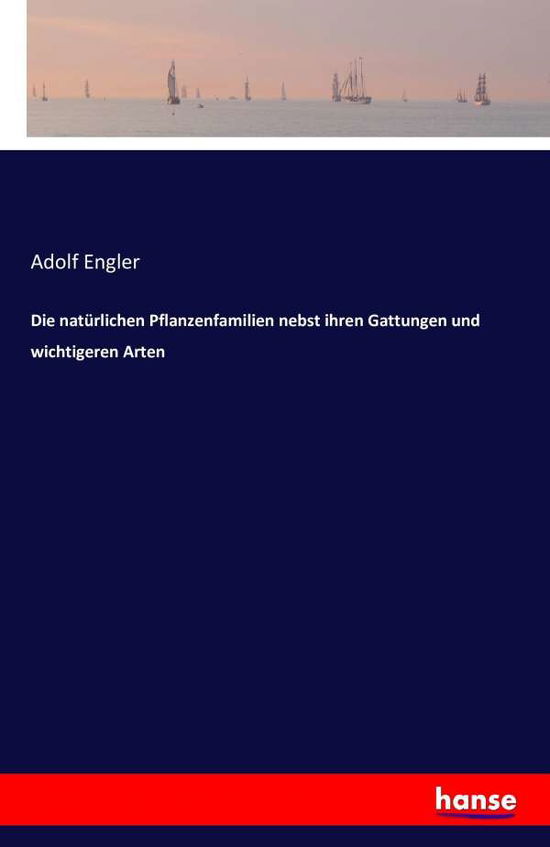 Cover for Adolf Engler · Die Nat Rlichen Pflanzenfamilien Nebst I (Paperback Book) (2016)