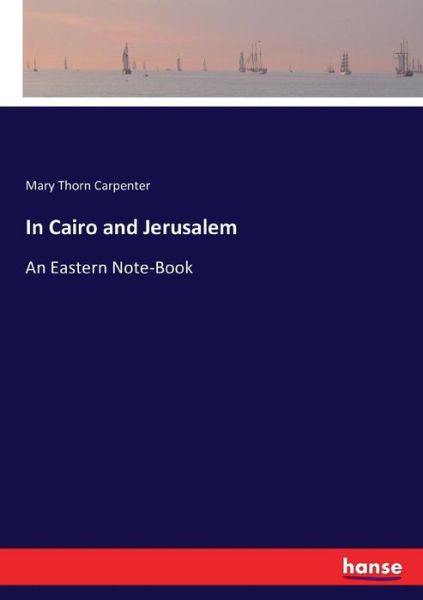 In Cairo and Jerusalem - Carpenter - Books -  - 9783743417151 - November 8, 2016