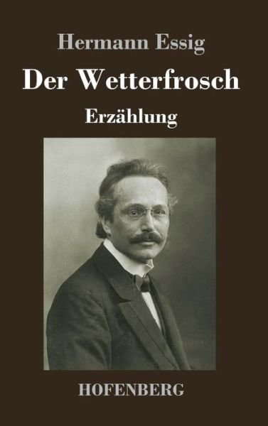 Cover for Hermann Essig · Der Wetterfrosch: Erzahlung (Inbunden Bok) (2019)