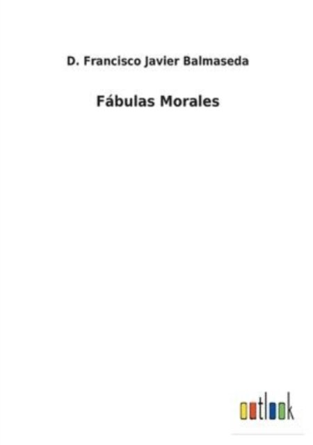 Cover for D Francisco Javier Balmaseda · Fbulas Morales (Pocketbok) (2022)