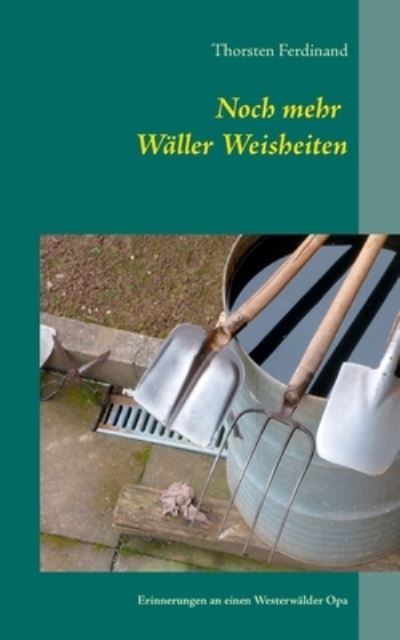 Cover for Thorsten Ferdinand · Noch mehr Waller Weisheiten: Erinnerungen an einen Westerwalder Opa (Paperback Book) (2020)