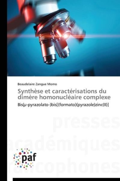 Cover for Beaudelaire Zangue Momo · Synthèse et Caractérisations Du Dimère Homonucléaire Complexe: Bis (µ-pyrazolato-)bis[(formato) (Pyrazole)zinc (Ii)] (Paperback Book) [French edition] (2018)