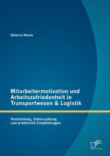 Cover for Valeria Heins · Mitarbeitermotivation und Arbeitszufriedenheit in Transportwesen &amp; Logistik: Feststellung, Untersuchung und praktische Empfehlungen (Paperback Book) [German edition] (2012)