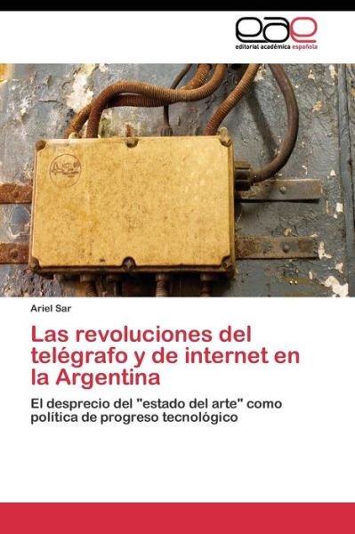 Cover for Sar Ariel · Las Revoluciones Del Telegrafo Y De Internet en La Argentina (Pocketbok) (2011)
