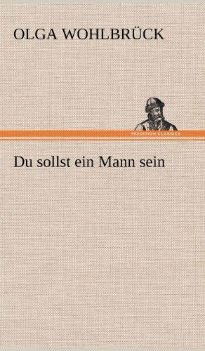 Cover for Olga Wohlbr Ck · Du Sollst Ein Mann Sein (Hardcover bog) [German edition] (2012)
