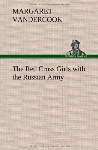 Cover for Margaret Vandercook · The Red Cross Girls with the Russian Army (Hardcover bog) (2012)