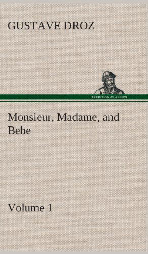 Monsieur, Madame, and Bebe - Volume 01 - Gustave Droz - Książki - TREDITION CLASSICS - 9783849517151 - 20 lutego 2013