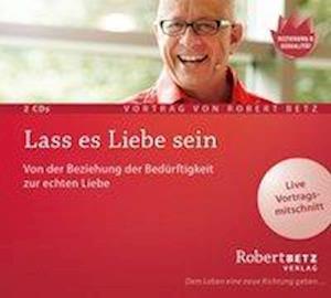 Robert Betz · Lass es Liebe sein - Vortrag [2CD] (CD) (2017)