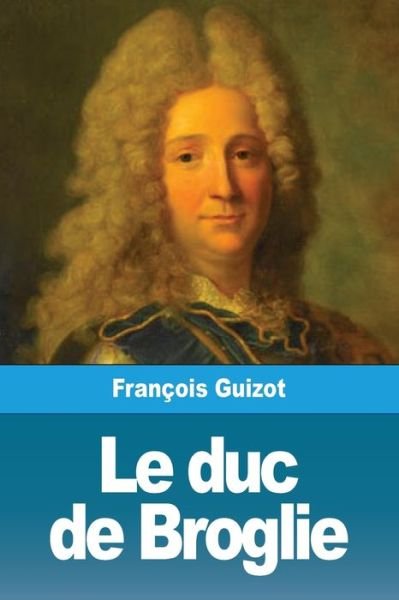 Cover for François Guizot · Le duc de Broglie (Taschenbuch) (2020)