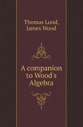 A Companion to Wood's Algebra - James Wood - Livros - Book on Demand Ltd. - 9785518417151 - 27 de abril de 2013