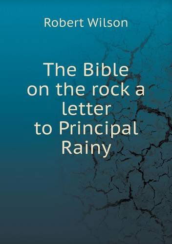 Cover for Robert Wilson · The Bible on the Rock a Letter to Principal Rainy (Taschenbuch) (2013)