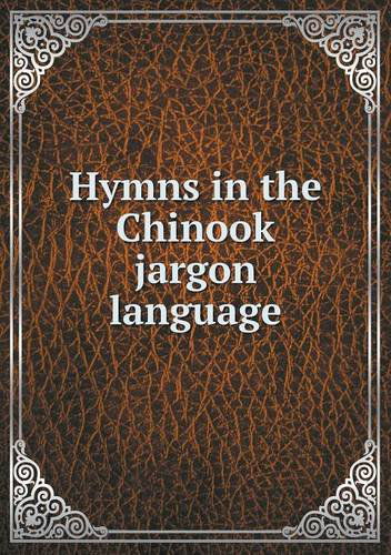 Cover for Myron Eells · Hymns in the Chinook Jargon Language (Paperback Book) (2013)