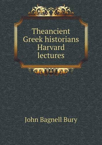 Cover for John Bagnell Bury · Theancient Greek Historians Harvard Lectures (Paperback Book) (2013)