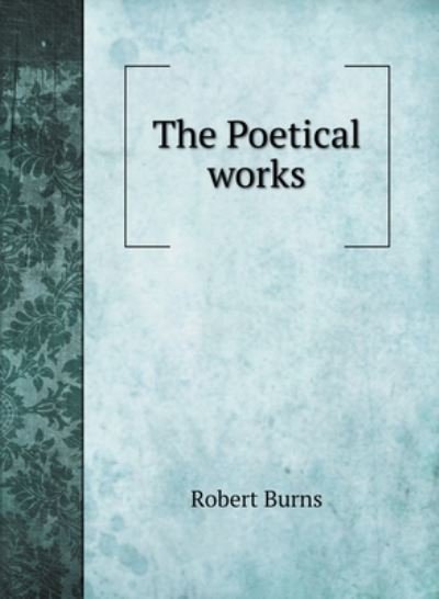 Cover for Robert Burns · The Poetical works of Robert Burns (Hardcover bog) (2020)
