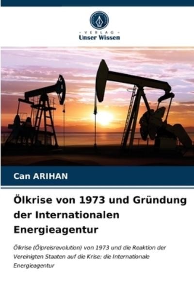 Cover for Can Arihan · OElkrise von 1973 und Grundung der Internationalen Energieagentur (Pocketbok) (2021)