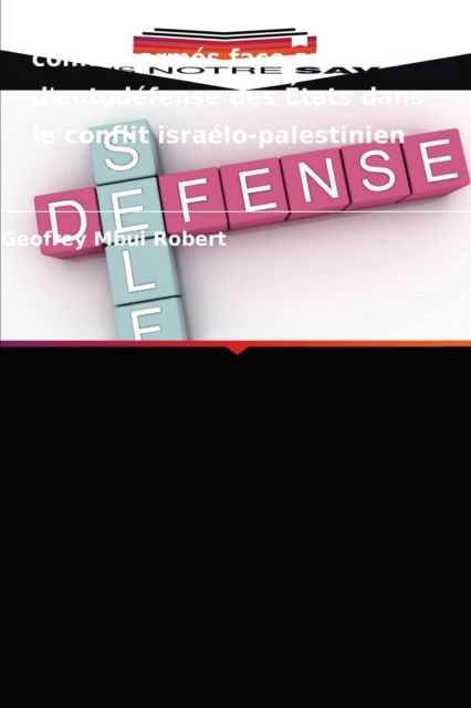 Cover for Geofrey Mbui Robert · Les droits des civils dans les conflits armes face au droit d'autodefense des Etats dans le conflit israelo-palestinien (Paperback Book) (2021)