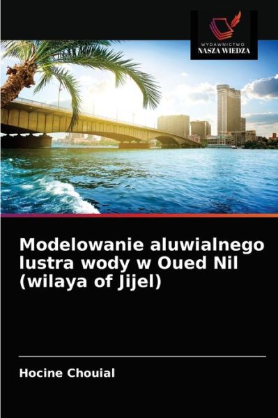 Cover for Hocine Chouial · Modelowanie aluwialnego lustra wody w Oued Nil (wilaya of Jijel) (Paperback Book) (2021)