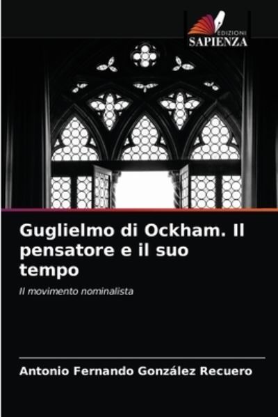 Cover for Antonio Fernando Gonzalez Recuero · Guglielmo di Ockham. Il pensatore e il suo tempo (Paperback Book) (2021)