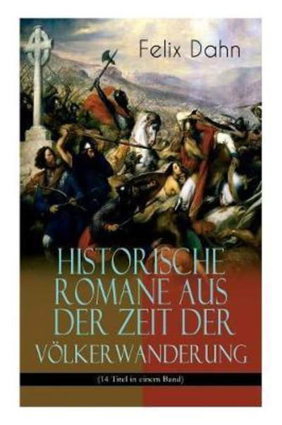 Historische Romane aus der Zeit der Voelkerwanderung (14 Titel in einem Band) (Band 1/3) - Felix Dahn - Książki - e-artnow - 9788026863151 - 1 listopada 2017