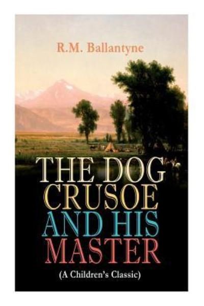 Cover for Robert Michael Ballantyne · THE DOG CRUSOE AND HIS MASTER (A Children's Classic) (Paperback Book) (2019)
