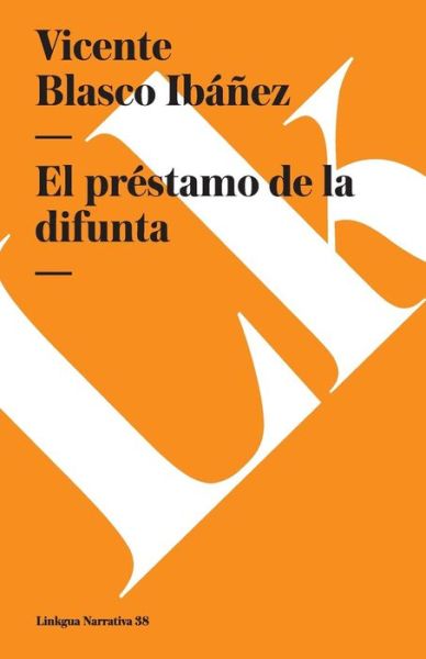 El Préstamo De La Difunta (Narrativa) (Spanish Edition) - Vicente Blasco Ibáñez - Książki - Linkgua - 9788499531151 - 2014