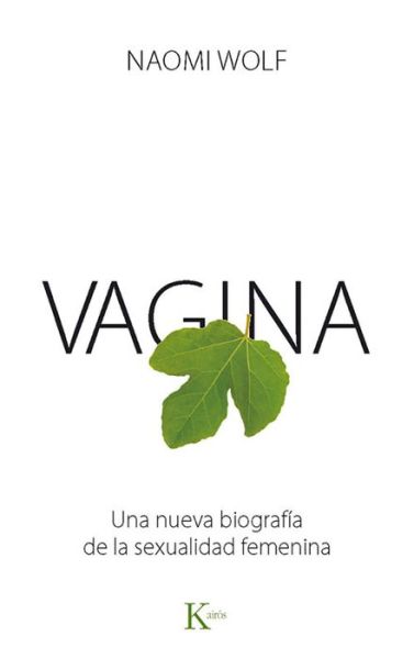 Vagina: Una Nueva Biografia De La Sexualidad Femenina - Naomi Wolf - Książki - Editorial Kairos - 9788499883151 - 1 lipca 2015