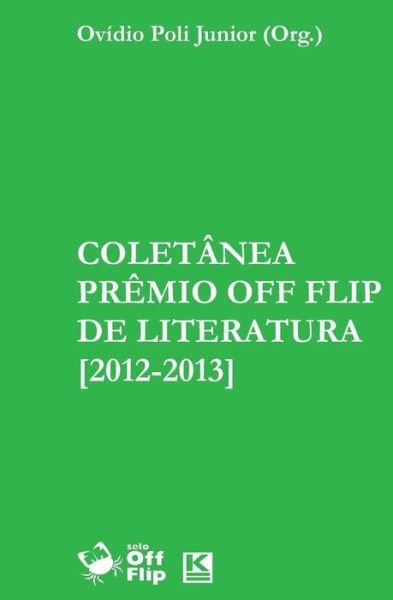 Coletanea Premio off Flip De Literatura [2012-2013] - Ovídio Poli Junior - Livros - Off Flip - 9788562705151 - 13 de junho de 2013