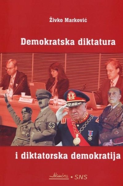 Cover for Zivko Markovic · Demokratska Diktatura I Diktatorska Demokratija (Pocketbok) [Serbian edition] (2013)