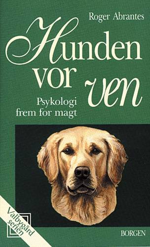 Cover for Roger Abrantes · Hunden, vor ven - psykologi frem for magt (Heftet bok) [3. utgave] (2006)