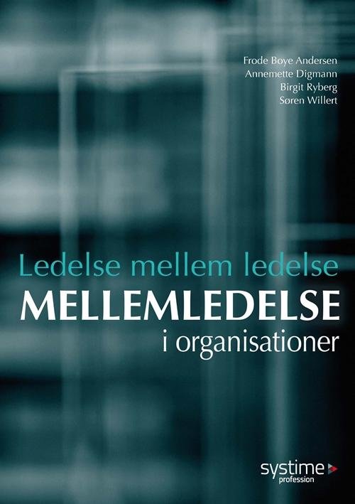 Cover for Frode Boye Andersen; Annemette Digmann; Birgit Ryberg; Søren Willert · Ledelse mellem ledelse (Sewn Spine Book) [1th edição] (2015)