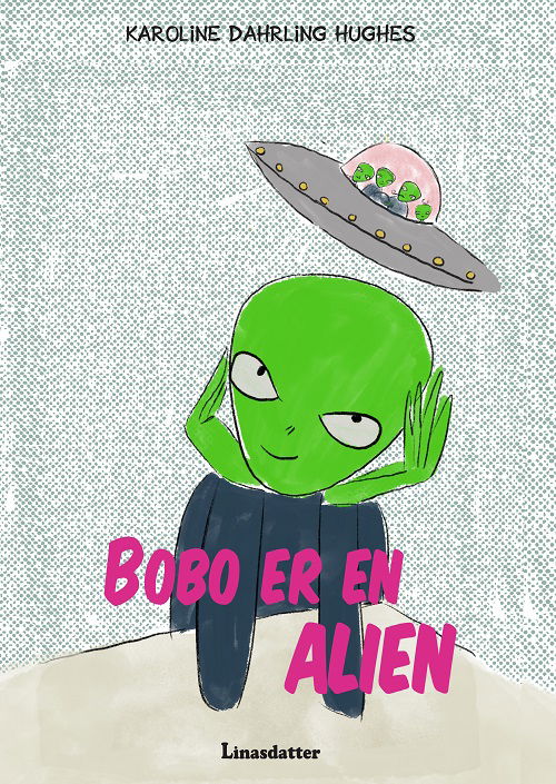 Cover for Karoline Dahrling Hughes · Bobo er en Alien (Bound Book) [1e uitgave] (2024)