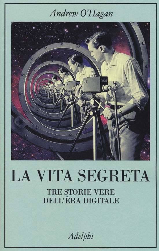 Cover for Andrew O'Hagan · La Vita Segreta. Tre Storie Vere Dell'era Digitale (Book)
