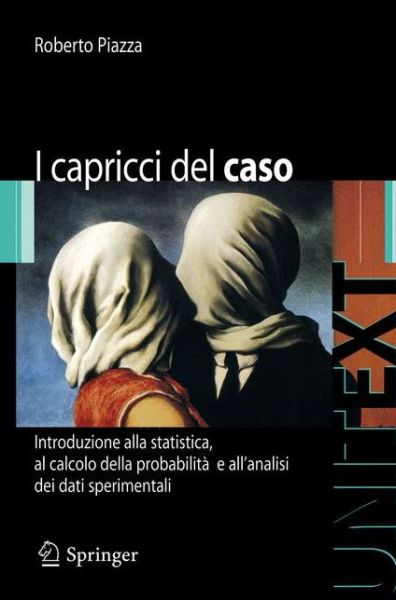 Cover for Roberto Piazza · I Capricci del Caso: Introduzione Alla Statistica, Al Calcolo Della Probabilita E Alla Teoria Degli Errori - Unitext / Collana Di Fisica E Astronomia (Taschenbuch) [2009 edition] (2009)