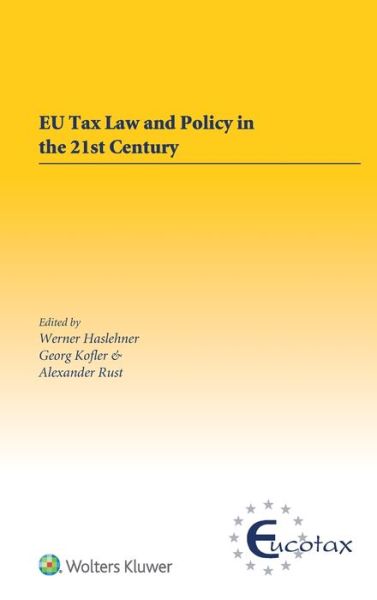 Cover for Werner Haslehner · EU Tax Law and Policy in the 21st Century: Traditional and Innovative Trial Practice in a Changing World - EUCOTAX Series on European Taxation (Hardcover Book) (2017)