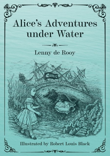 Alice's Adventures under Water - Lenny De Rooy - Livros - Millennyum Publications - 9789090346151 - 23 de abril de 2021