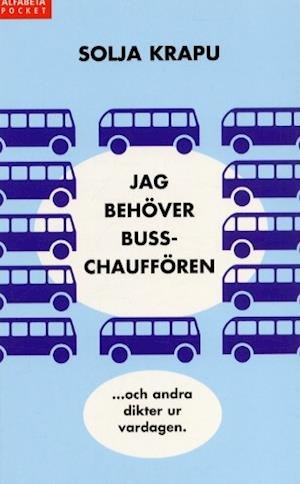 Cover for Solja Krapu · Jag behöver busschauffören (Taschenbuch) (2003)