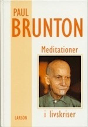 Meditationer i livskriser - Paul Brunton - Kirjat - Bokförlaget Robert Larson - 9789151403151 - maanantai 1. syyskuuta 1997