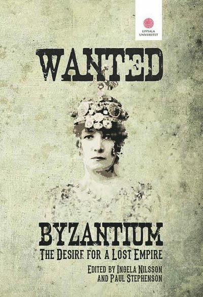 Cover for Paul Stephenson · Wanted: Byzantium. The Desire for a Lost Empire. (Paperback Book) (2014)