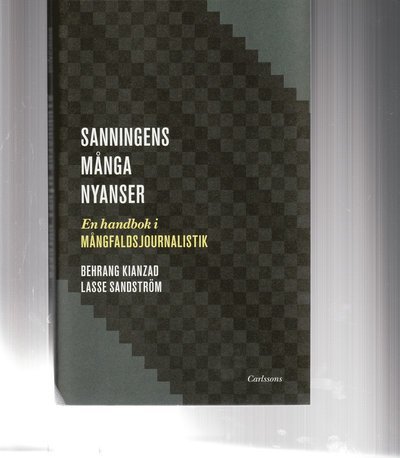 Cover for Behrang Kianzad · Sanningens många nyanser : en bok om mångfaldsjournalistik (Book) (2008)