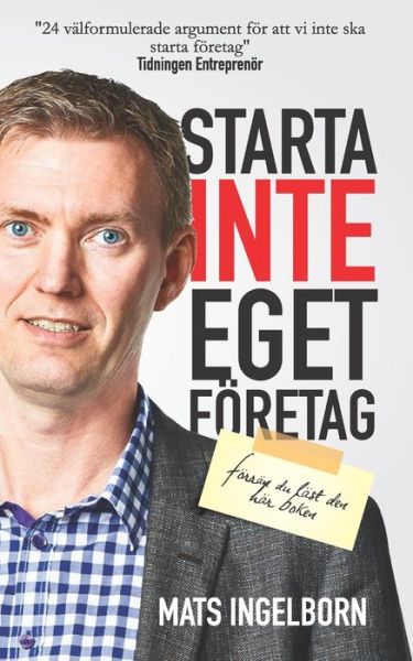 Cover for Mats Ingelborn · Starta inte eget företag : Förrän du läst den här boken (Book) (2018)