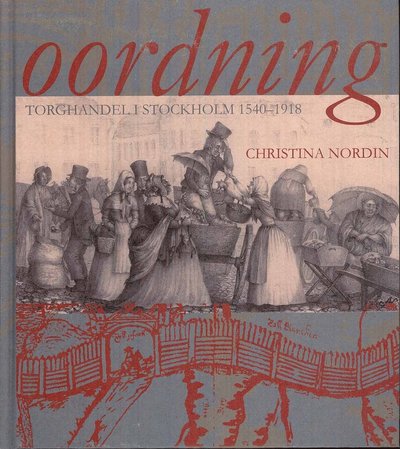 Cover for Christina Nordin · Oordning : torghandel i Stockholm 1540-1918 (Gebundesens Buch) (2009)