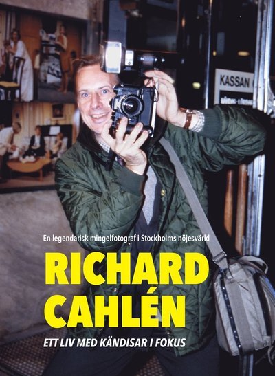 Cover for Wille Wendt · Richard Cahlen : Ett liv med kändisar i fokus. En legendarisk mingelfotogra (Bound Book) (2017)