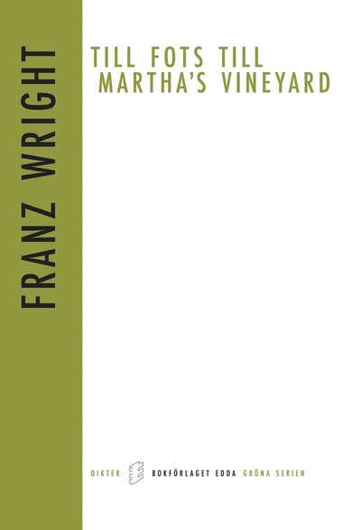 Gröna serien: Till fots till Martha's Vineyard - Franz Wright - Books - Bokförlaget Edda - 9789187932151 - October 6, 2017